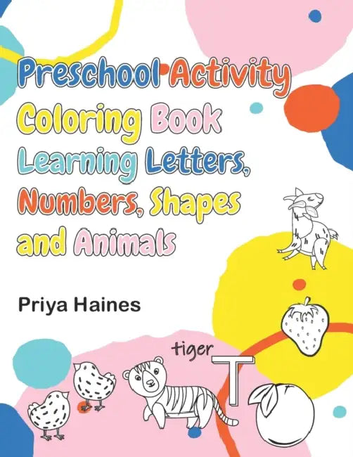 Preschool Activity Coloring Book: Over 100 Exciting Pages of Fun with Numbers, Letters, Shapes, Animals: Big Activity Coloring Workbook for preschool toddlers by Andreas Torsten