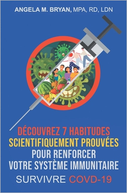 Découvrez 7 Habitudes Scientifiquement Prouvées Pour Renforcer Votre Système Immunitaire: Survivre COVID-19 by Angela Mulrain Bryan
