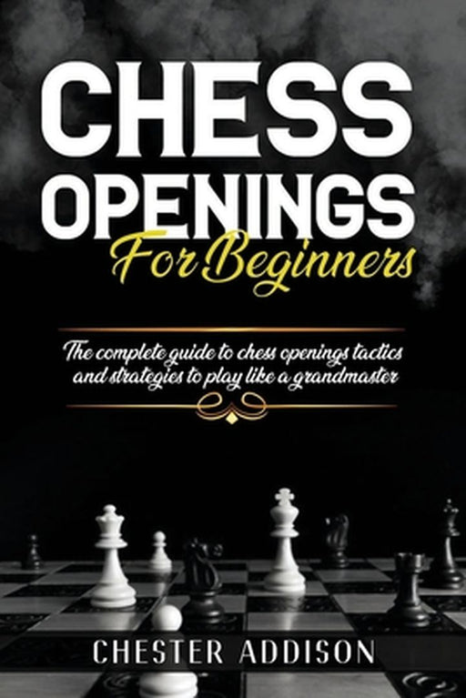 Chess Opening For Beginners by Addison, Chester