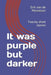It was purple but darker: Twenty short stories by Erik Van de Mosselaar