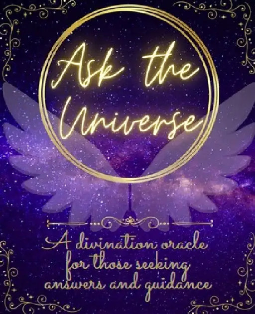 Ask The Universe: A divination oracle for those seeking answers and guidance by Seren Greenway