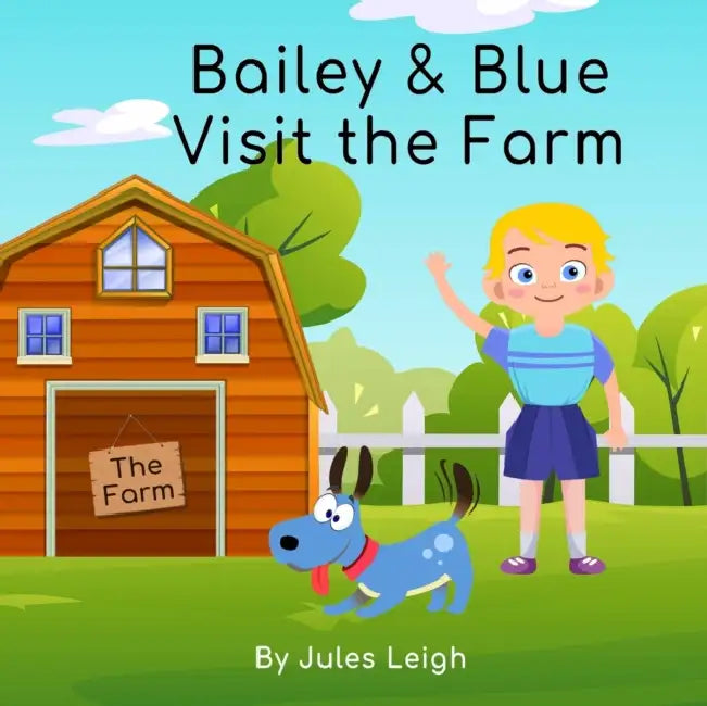 Bailey and Blue Visit the Farm: A full colour book for 3 to 6 years olds following little boy Bailey and a dog called Blue visiting a farm. by DK