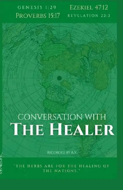 Conversation with the Healer: The herbs are for the healing of the nations by A. V