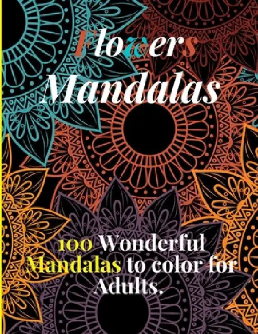 Flowers Mandalas, 100 Wonderful Mandalas to color for Adults.: Flower Mandala Coloring Book for Adults by Linkdy Publishing