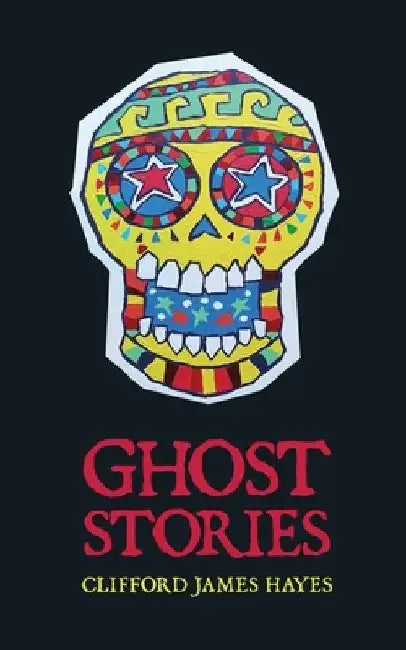 Ghost Stories by Clifford James Hayes