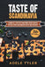 Taste Of Scandinavia: 3 Books In 1: Over 200 Traditional Nordic Recipes For Easy Dishes And Amazing Pastry And Desserts by Adele Tyler