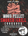 Wood Pellet Smoker And Grill Cookbook: The Best Guide To Become A Barbecue Pitmaster. Learn The Best Recipes, Tips, And Tricks That Will Make You A PR by Steven Fraser Fraser