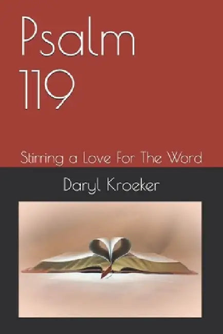 Psalm 119: Stirring a Love For The Word by Daryl Kroeker