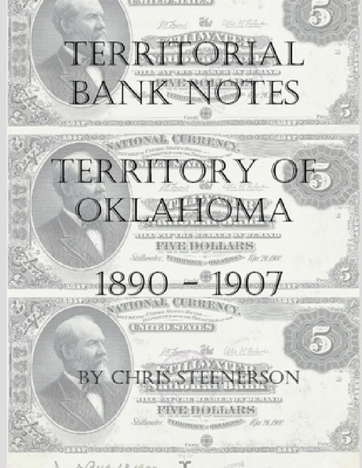 Territorial Bank Notes - Territory of Oklahoma - 1890-1907 by Chris Steenerson