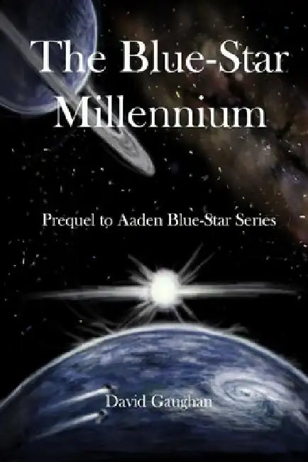The Blue Star Millennium: A Scifi Adventure Where a Metaphysical Time Traveler uses The Akashic Records to Help Save Our Planet by David Gaughan