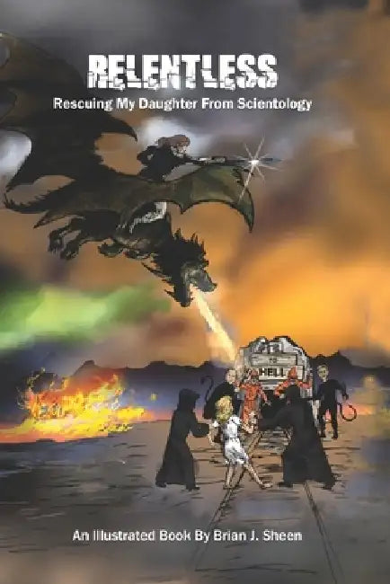 Relentless; Rescuing My Daughter From Scientology by Brian J. Sheen