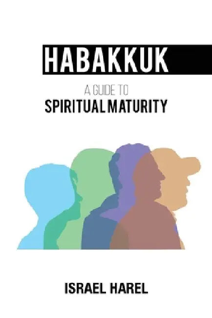 Habakkuk: A Guide to Spiritual Maturity by Israel Harel