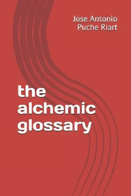 The alchemic glossary by Jose Antonio Puche Riart
