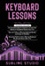 Keyboard Lessons: 3 in 1- Essential Guide for Beginners+ Tips and tricks+ Advanced Guide to Learn Playing Keyboard Chords and Scales Like a Pro by Sublime Studio