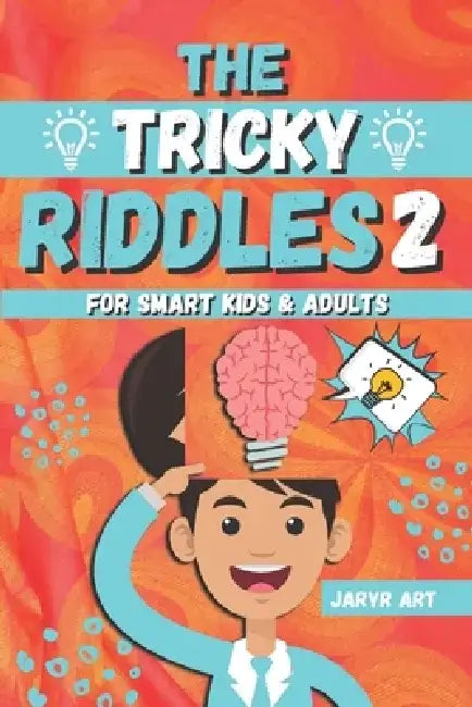 The Tricky Riddles For Smart Kids & Adults 2: 100 Challenging Difficult Riddles and Brain Teasers For Expanding Your Mind & Boosting Your Brain (Riddl by Jaryr Art