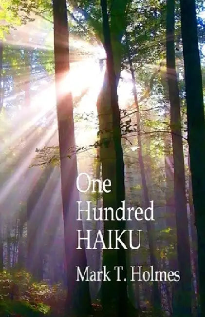 One Hundred Haiku by Mark Holmes