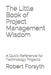 The Little Book of Project Management Wisdom: A Quick Reference for Technology Projects by Robert Forsyth Pmp