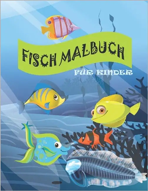Fisch Malbuch für Kinder: Lustige und niedliche Fischentwürfe. Aufgabenheft für Kleinkinder, Vorschulkinder, Kinder im Alter von 4-8 Jahren, Jungen un by Nissayger, Thomas