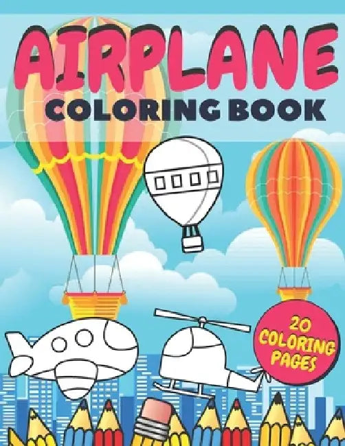 Airplane Coloring Book: Fun And Education For Helicopters, Baloons And Planes Lovers, Special Designs For Girls And Boys, Perfect Gift For Kid by Monana Go Go