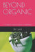 Beyond Organic: A Guide to Food & Plants As Medicine by Lord
