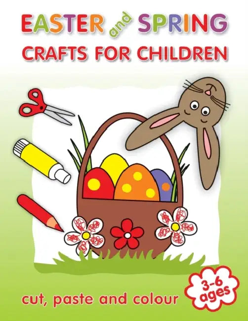 Easter and Spring Crafts for Children: Basket, Easter Eggs, Bunny, Rabbit, Chick and More Cut Paste and Colour Craft Activities for Kids 3-6 Ages by Giorgio; Bellagamba, Rosella Massei
