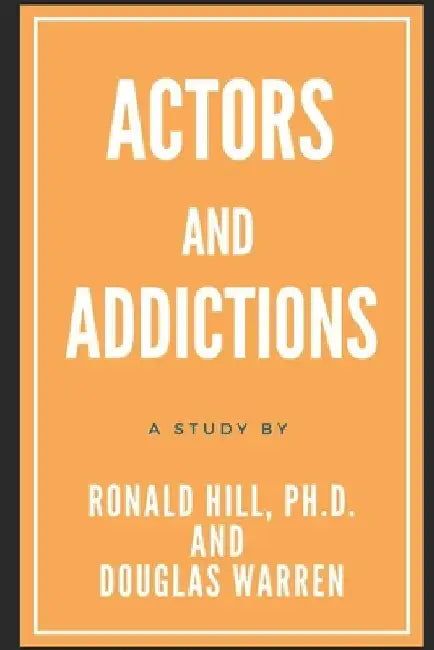 Actors And Addictions by Douglas Warren