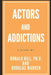 Actors And Addictions by Douglas Warren