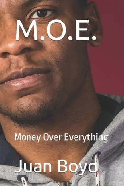 M.O.E.: Money Over Everything by Juan Boyd