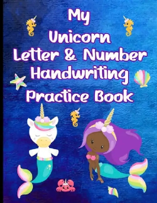My Unicorn Letter & Number Handwriting Practice Book: Learn to Write the Alphabet & Numbers With Unicorns by 4ls Works