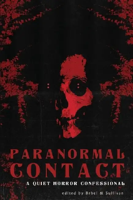 Paranormal Contact: A Quiet Horror Confessional by John Brhel