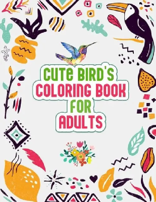 Cute Bird's Coloring Book for Adults: The Birdwatcher's Coloring Book, Cute 52 Owls, Toucans, Parrots, Hummingbirds and More Illustrations for Relaxat by Probirdcoloring Publishing