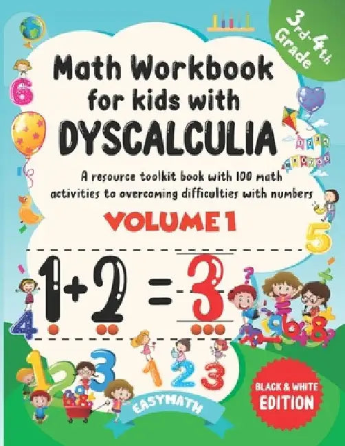 Math Workbook For Kids With Dyscalculia. A resource toolkit book with 100 math activities to overcoming difficulties with numbers. Volume 1. Black & W by Easymath