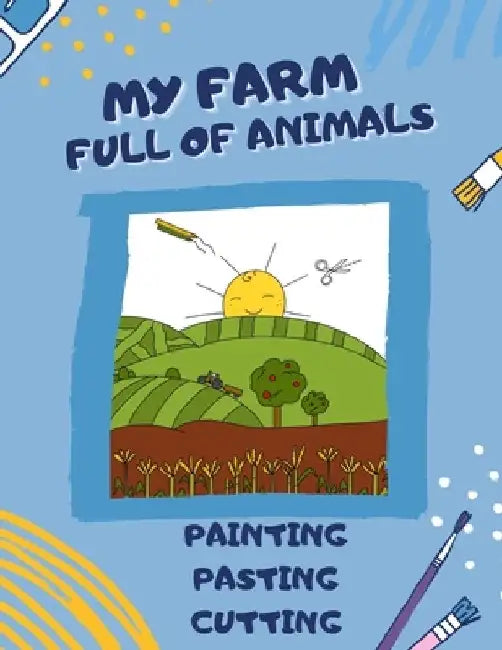 My Farm Full of Animals: Scissor Skills Activity Book AGE 5 Cutting Practice for Preschoolers and Kindergarten Cutting and Pasting for Kids Sci by Lotte Coloringpublish