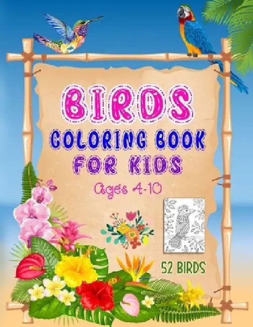 Birds Coloring Book for Kids: Ages 4-10, A Coloring Book with 52 Birds and Flowers Pattern Collection for Fun and Creativity, Bird Coloring Book for by Probirdcoloring Publishing