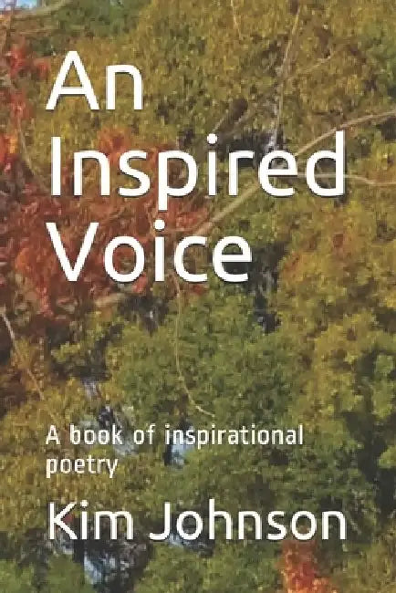 An Inspired Voice: A book of inspirational poetry by Kim Johnson