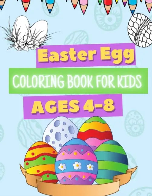 Easter Egg Coloring Book for Kids Ages 4-8: A Fun Colouring Happy Easter Fun and Easy Eggs to Color for Children, Kindergarten, Toddlers and Preschoolers Great Gift Idea for Boys & Girls by Rocio; Cloat, Julia Stearns del Castillo-Perez