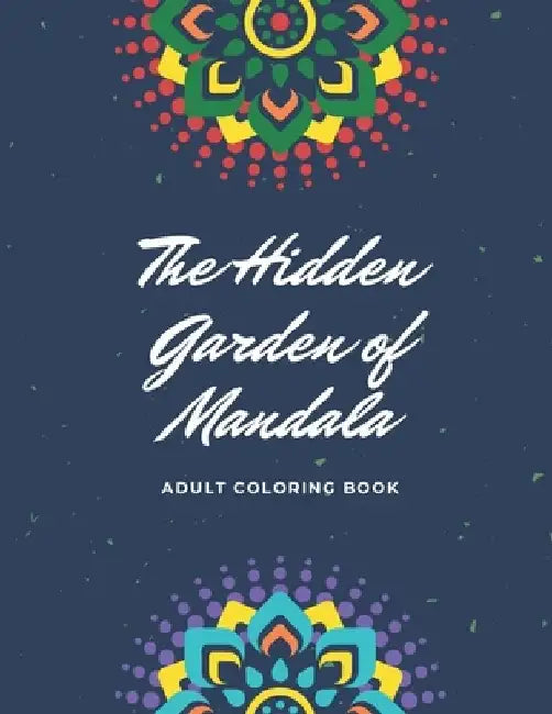 The Hidden Garden of Mandala: Adult Coloring Book by J. R. Carter