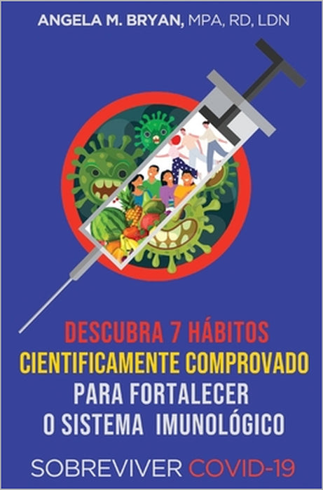 Descubra 7 hábitos cientificamente comprovado para fortalecer o sistema imunológico: Sobreviver COVID-19 by Angela Mulrain Bryan