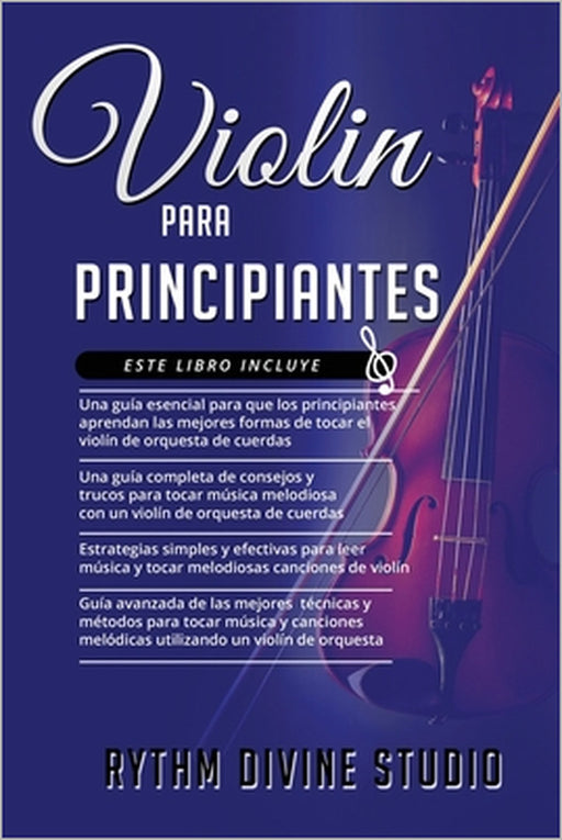 Violin Para Principiantes: 4 en 1 - Una guía esencial para que los principiantes+ Una guía completa de consejos y trucos para tocar+ Estrategias by Rythm Divine Studio