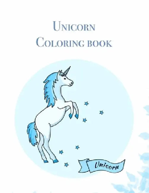 Unicorn Coloring book: Cute Coloring Book - 100 Magical Pages With Unicorns, For Kids Ages 4-8 by Grace Knight