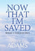 Now That I'm Saved: What I Found Out by Karen Redlack