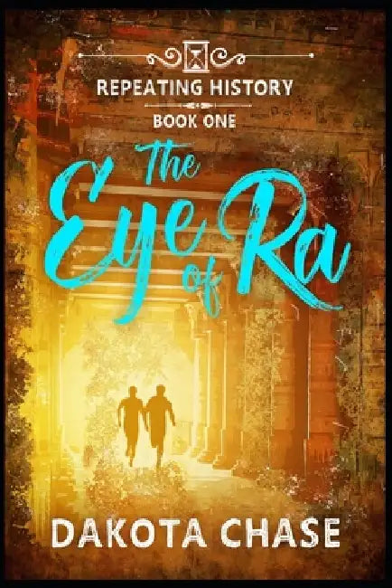 The Eye of Ra: Repeating History by Dakota Chase