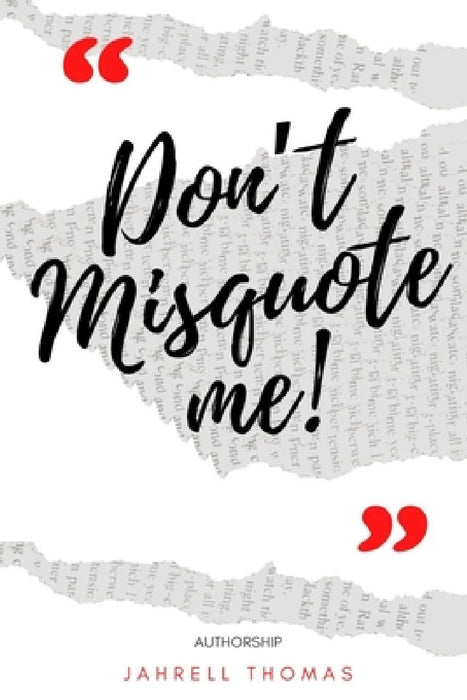 Don't Misquote Me! by Jahrell Thomas