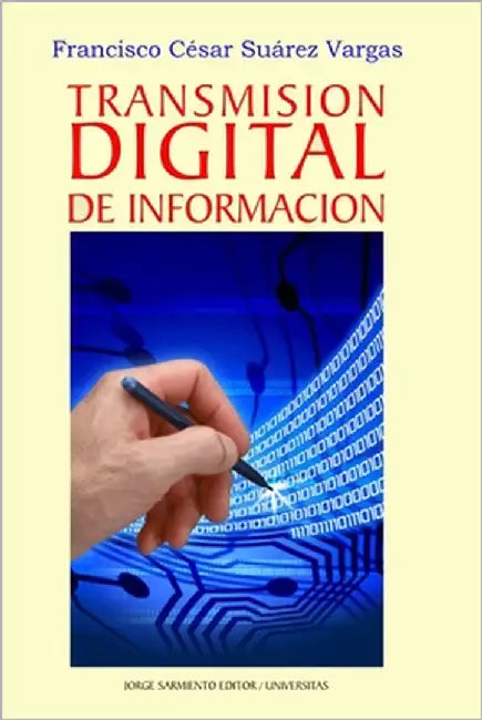 Transmisión digital de la información: Guía fundamental para el estudiante de Electrónica by Suárez Vargas, Francisco César