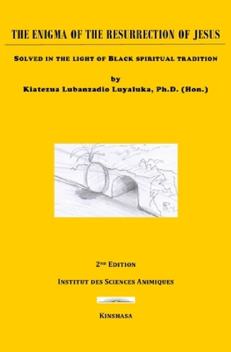 The Enigma of the Resurrection of Jesus: Solved in light of Black spiritual tradition by Kiatezua Lubanzadio Luyaluka