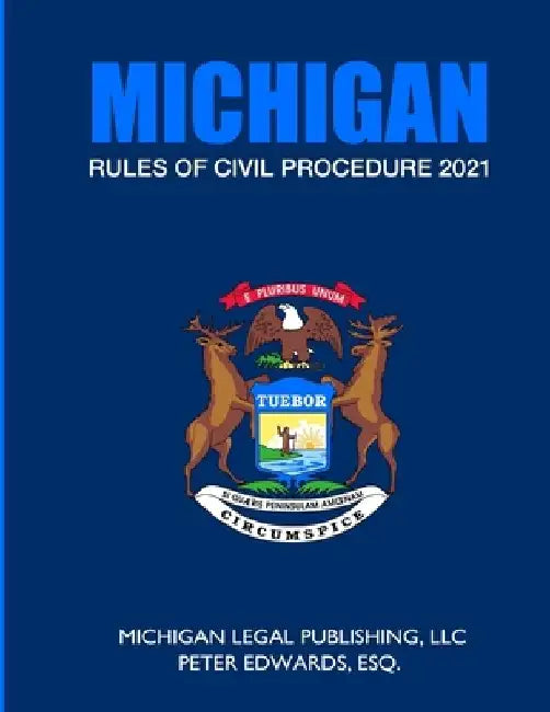 Michigan Rules of Civil Procedure 2021: As Revised Through March 1, 2021 by Peter Edwards Esq