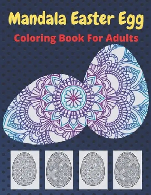 Mandala Easter Egg Coloring Book: Stress Relief Easter Egg Mandala Designs for Men and Woman by Af Book Publisher