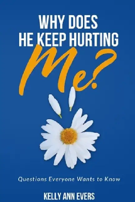 Why Does He Keep Hurting Me?: Questions Everyone Wants to Know ... Understanding victims of domestic abuse and domestic violence ebook by Kelly Ann Evers