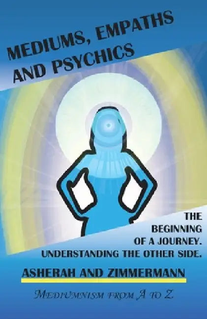Mediums, empaths and psychics: The beginning of a journey. Understanding the other side. by João Carlos Zimmermann