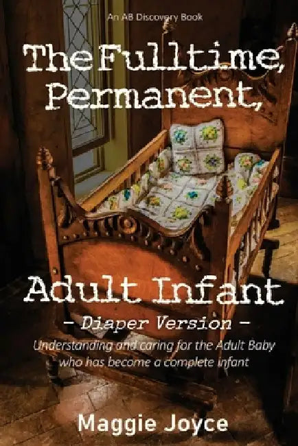 The Fulltime, Permanent Adult Infant - diaper version by Rosalie Bent